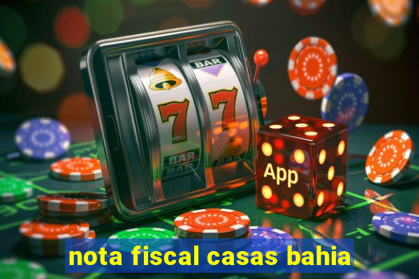 nota fiscal casas bahia